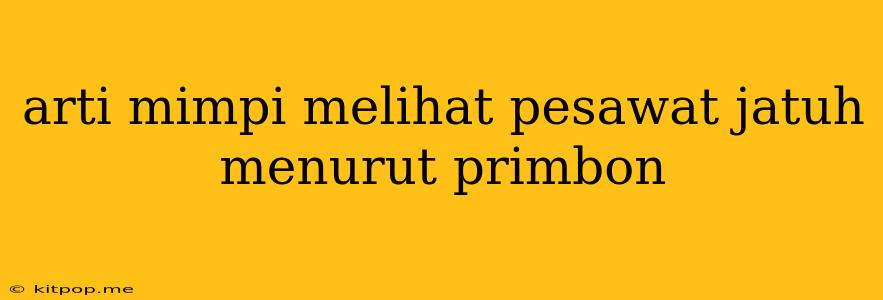 Arti Mimpi Melihat Pesawat Jatuh Menurut Primbon