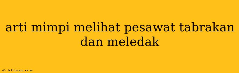 Arti Mimpi Melihat Pesawat Tabrakan Dan Meledak