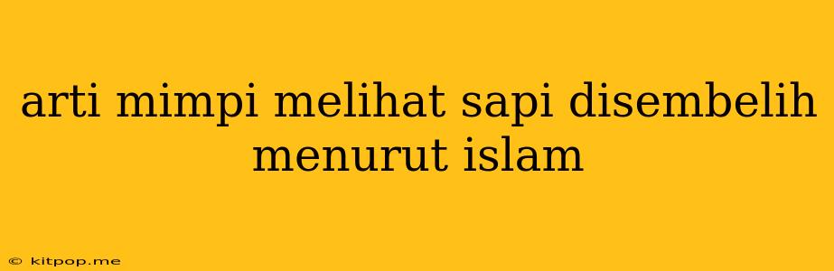 Arti Mimpi Melihat Sapi Disembelih Menurut Islam