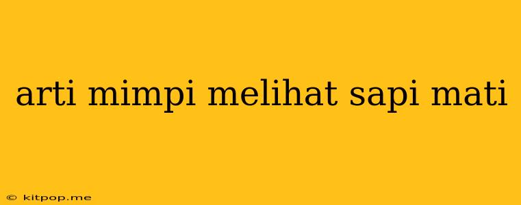 Arti Mimpi Melihat Sapi Mati