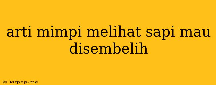 Arti Mimpi Melihat Sapi Mau Disembelih