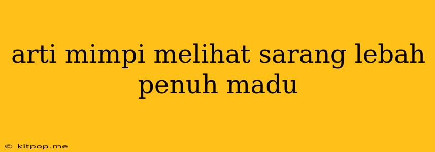 Arti Mimpi Melihat Sarang Lebah Penuh Madu