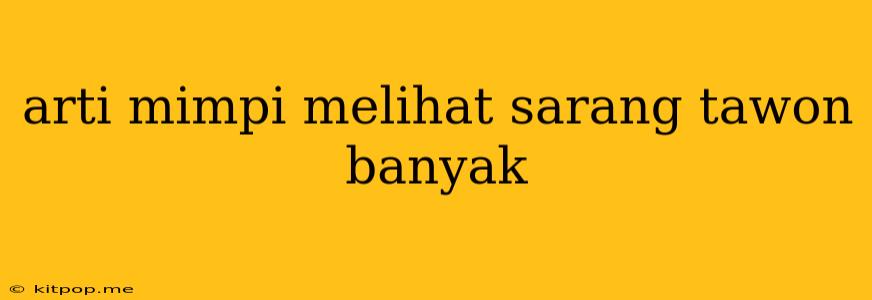 Arti Mimpi Melihat Sarang Tawon Banyak