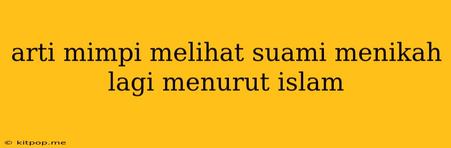 Arti Mimpi Melihat Suami Menikah Lagi Menurut Islam