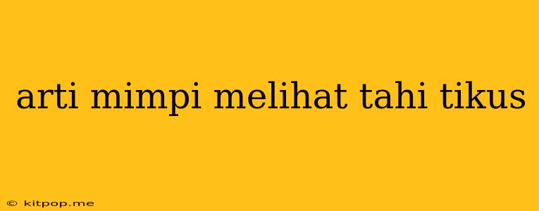 Arti Mimpi Melihat Tahi Tikus