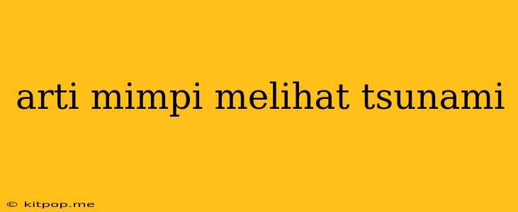 Arti Mimpi Melihat Tsunami