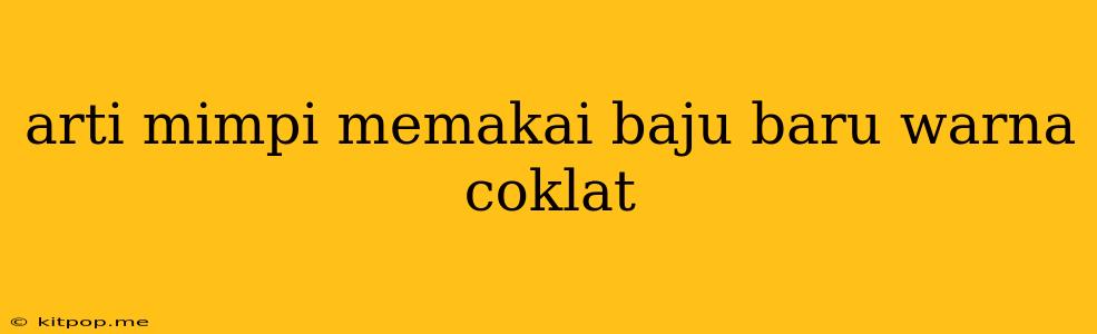 Arti Mimpi Memakai Baju Baru Warna Coklat