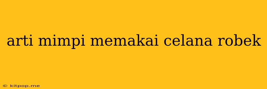 Arti Mimpi Memakai Celana Robek