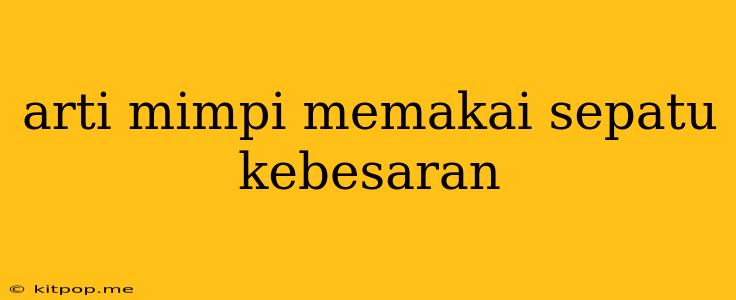 Arti Mimpi Memakai Sepatu Kebesaran