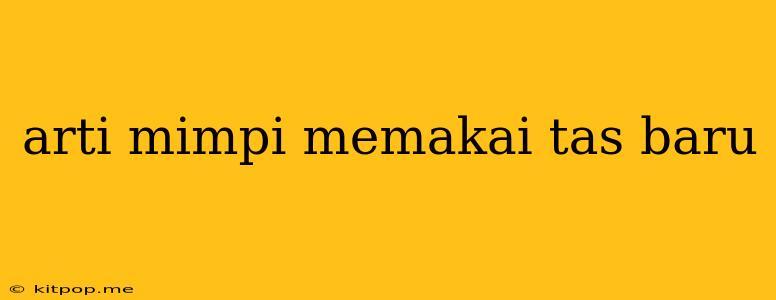 Arti Mimpi Memakai Tas Baru