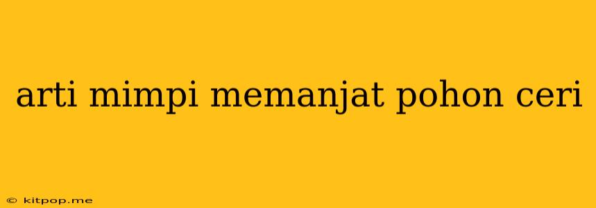 Arti Mimpi Memanjat Pohon Ceri