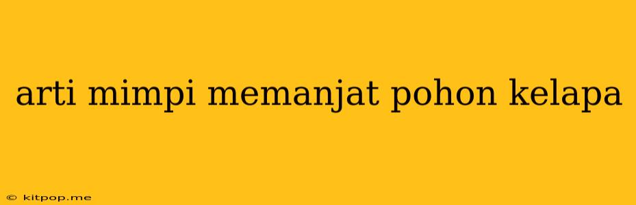 Arti Mimpi Memanjat Pohon Kelapa