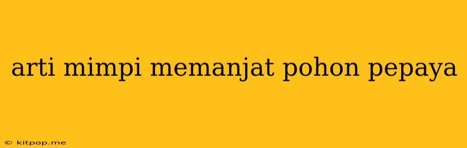 Arti Mimpi Memanjat Pohon Pepaya