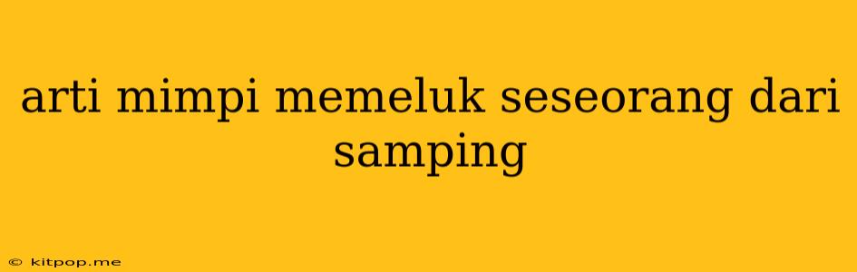 Arti Mimpi Memeluk Seseorang Dari Samping