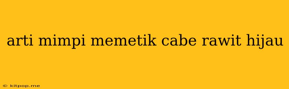 Arti Mimpi Memetik Cabe Rawit Hijau