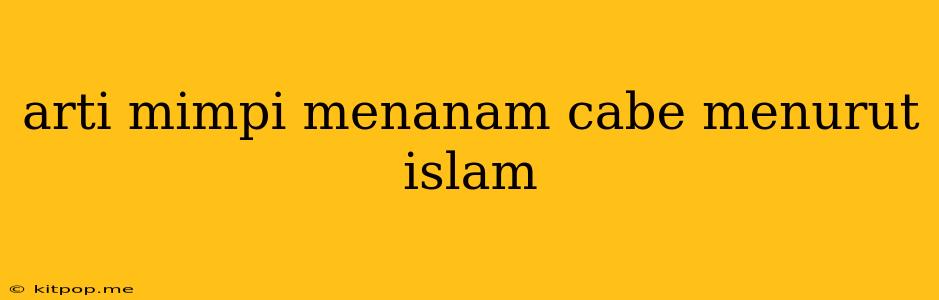 Arti Mimpi Menanam Cabe Menurut Islam