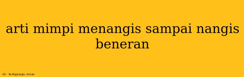 Arti Mimpi Menangis Sampai Nangis Beneran