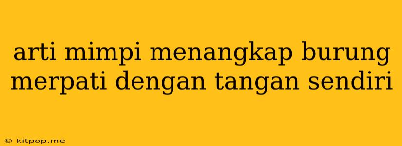 Arti Mimpi Menangkap Burung Merpati Dengan Tangan Sendiri