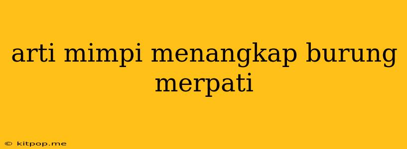 Arti Mimpi Menangkap Burung Merpati