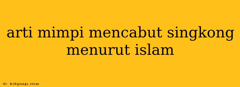 Arti Mimpi Mencabut Singkong Menurut Islam