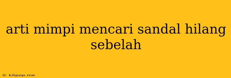 Arti Mimpi Mencari Sandal Hilang Sebelah