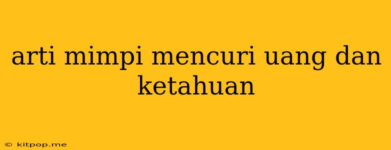 Arti Mimpi Mencuri Uang Dan Ketahuan