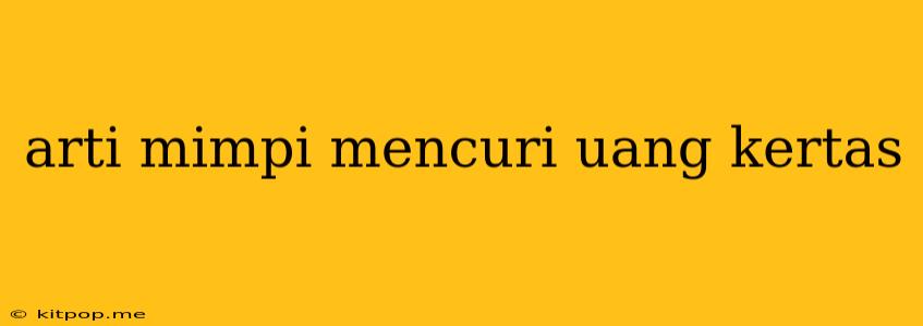 Arti Mimpi Mencuri Uang Kertas