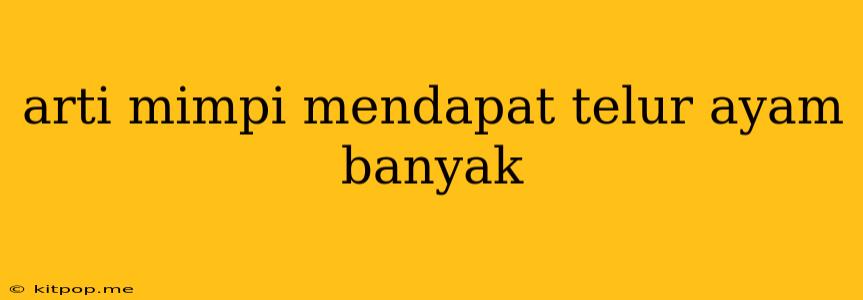 Arti Mimpi Mendapat Telur Ayam Banyak