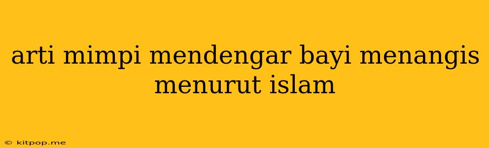 Arti Mimpi Mendengar Bayi Menangis Menurut Islam