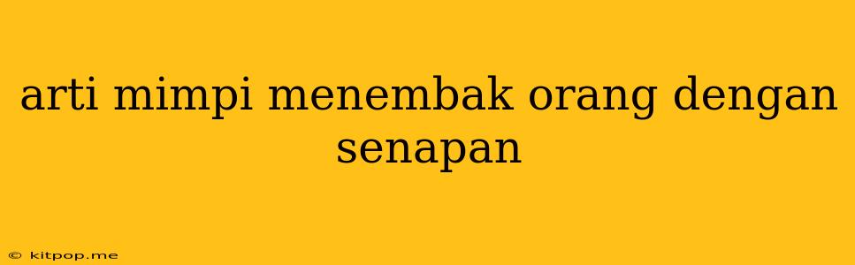 Arti Mimpi Menembak Orang Dengan Senapan