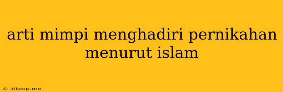 Arti Mimpi Menghadiri Pernikahan Menurut Islam