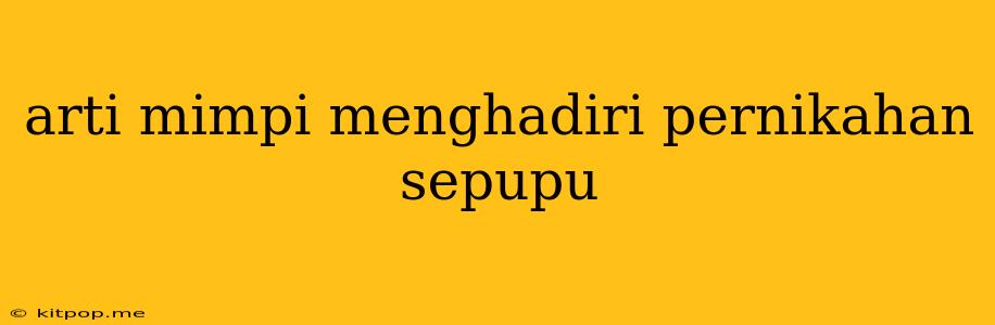 Arti Mimpi Menghadiri Pernikahan Sepupu