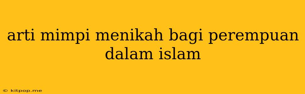 Arti Mimpi Menikah Bagi Perempuan Dalam Islam