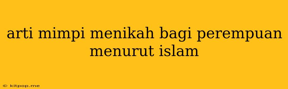 Arti Mimpi Menikah Bagi Perempuan Menurut Islam