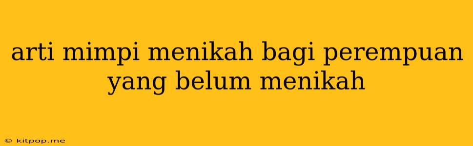 Arti Mimpi Menikah Bagi Perempuan Yang Belum Menikah