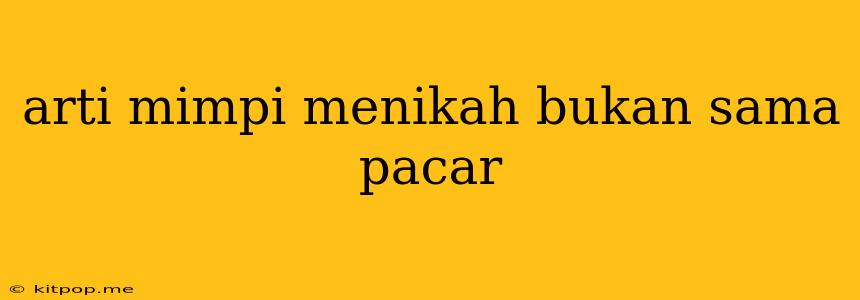 Arti Mimpi Menikah Bukan Sama Pacar