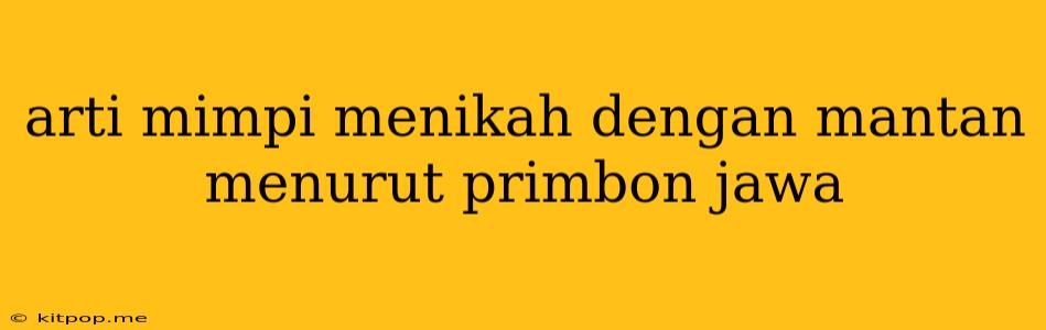 Arti Mimpi Menikah Dengan Mantan Menurut Primbon Jawa