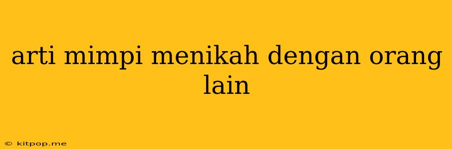 Arti Mimpi Menikah Dengan Orang Lain