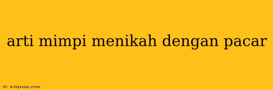 Arti Mimpi Menikah Dengan Pacar