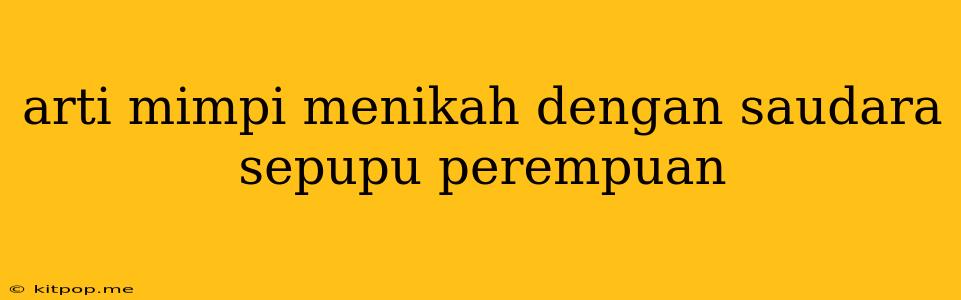 Arti Mimpi Menikah Dengan Saudara Sepupu Perempuan