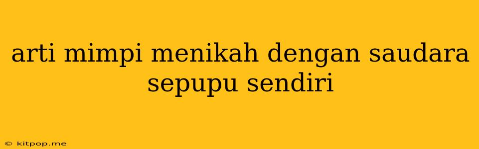 Arti Mimpi Menikah Dengan Saudara Sepupu Sendiri