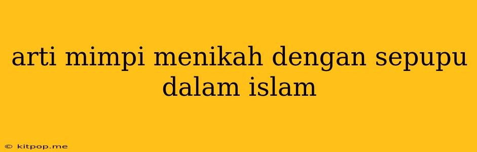 Arti Mimpi Menikah Dengan Sepupu Dalam Islam