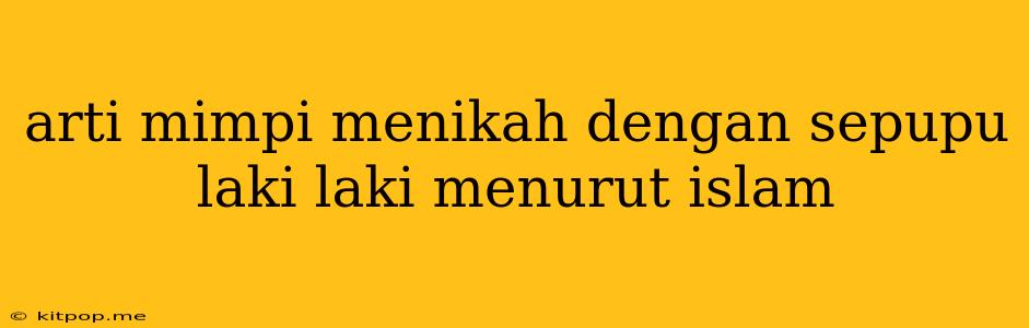 Arti Mimpi Menikah Dengan Sepupu Laki Laki Menurut Islam