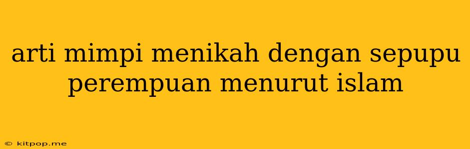 Arti Mimpi Menikah Dengan Sepupu Perempuan Menurut Islam