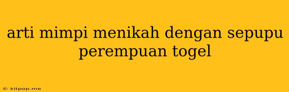 Arti Mimpi Menikah Dengan Sepupu Perempuan Togel