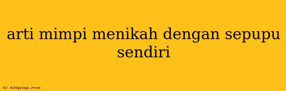 Arti Mimpi Menikah Dengan Sepupu Sendiri