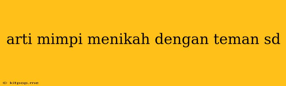 Arti Mimpi Menikah Dengan Teman Sd