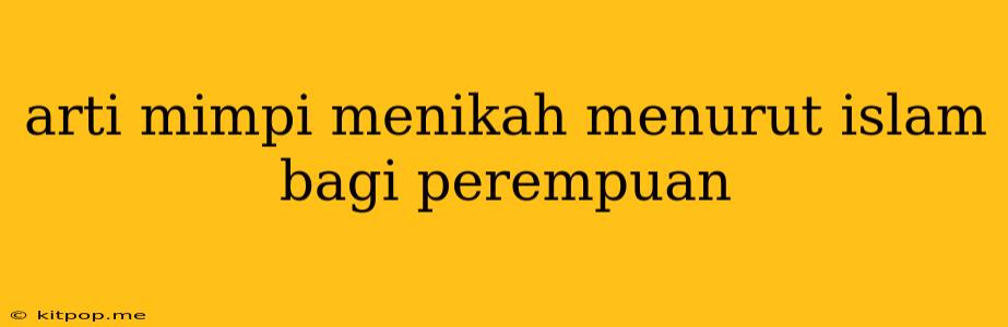 Arti Mimpi Menikah Menurut Islam Bagi Perempuan