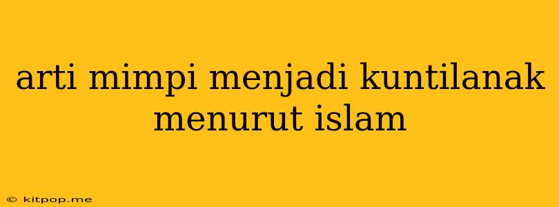 Arti Mimpi Menjadi Kuntilanak Menurut Islam