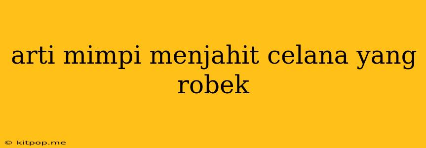 Arti Mimpi Menjahit Celana Yang Robek